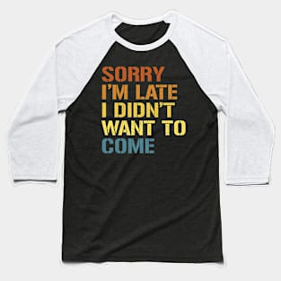 Sorry Im Late Baseball T-Shirt